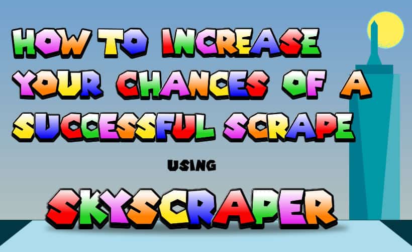 How To Increase Your Chances Of A Successful Scrape Using Skyscraper